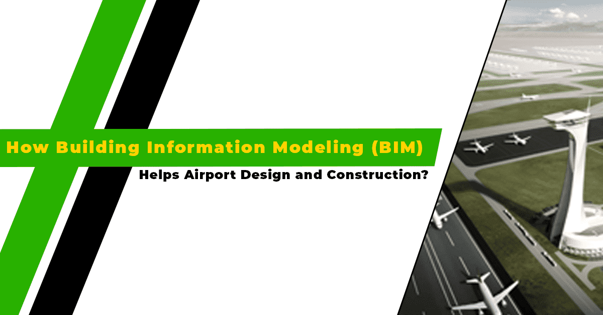 How Building Information Modeling (BIM) Helps Airport Design and Construction? 1 BIM for Airport Design & Construction