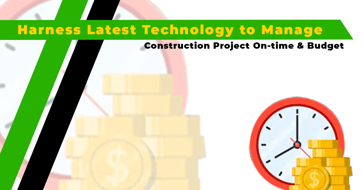 Harness Latest Technology to Manage Construction Project On-time & Budget 1 Harness Latest Technology for Construction Management