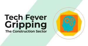 Tech Fever Gripping the Construction Sector