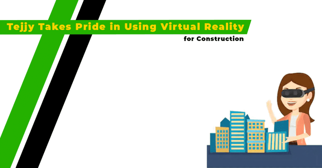 Tejjy Takes Pride in Using Virtual Reality for Construction 2 Virtual Reality for Construction