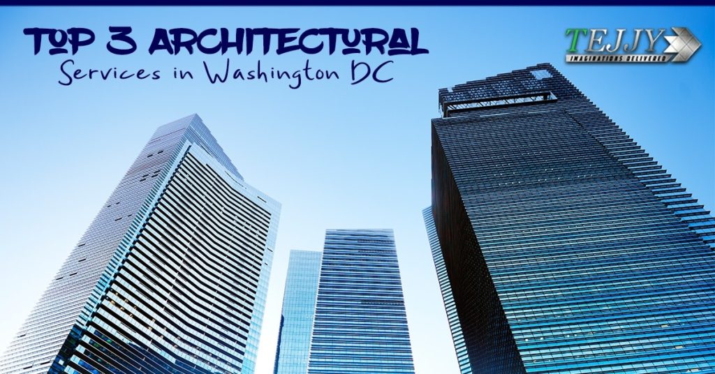 Top 3 Architectural Services in Washington DC - Tejjy Inc.