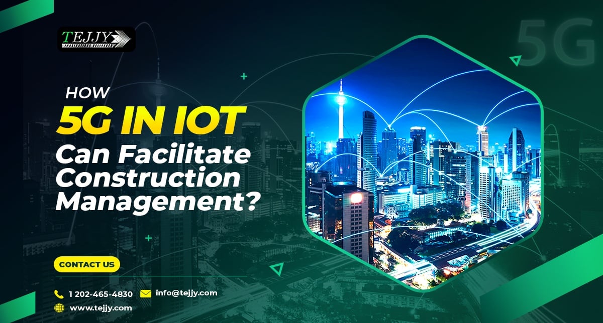 How 5G in IoT Can Facilitate Construction Management? 1 iot in construction management in DC