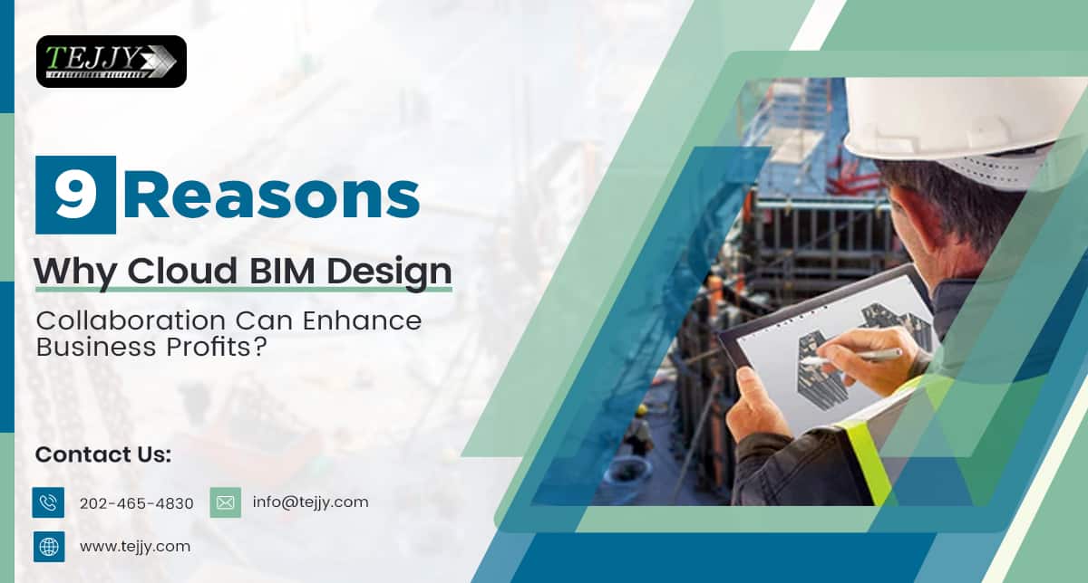 9 Reasons Why Cloud BIM Design Collaboration Can Enhance Business Profits? 1 Tejjy Inc-laser scanning to BIM service