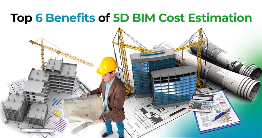 Benefits of 5D Cost Estimation with BIM