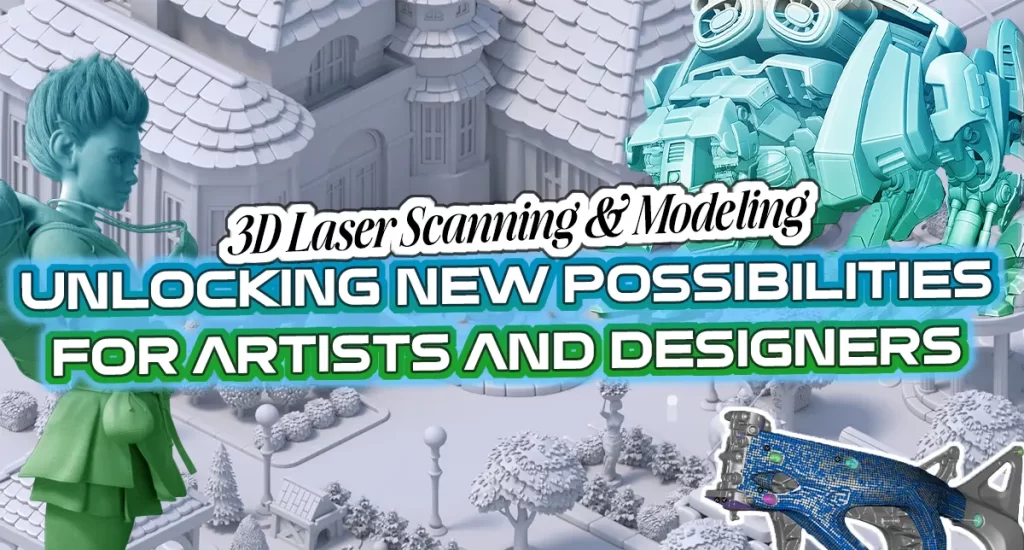 3D Laser Scanning and Modeling for Art and Product Designers